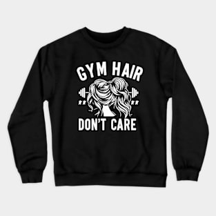 "Gym Hair, don't Care" Funny Gym Crewneck Sweatshirt